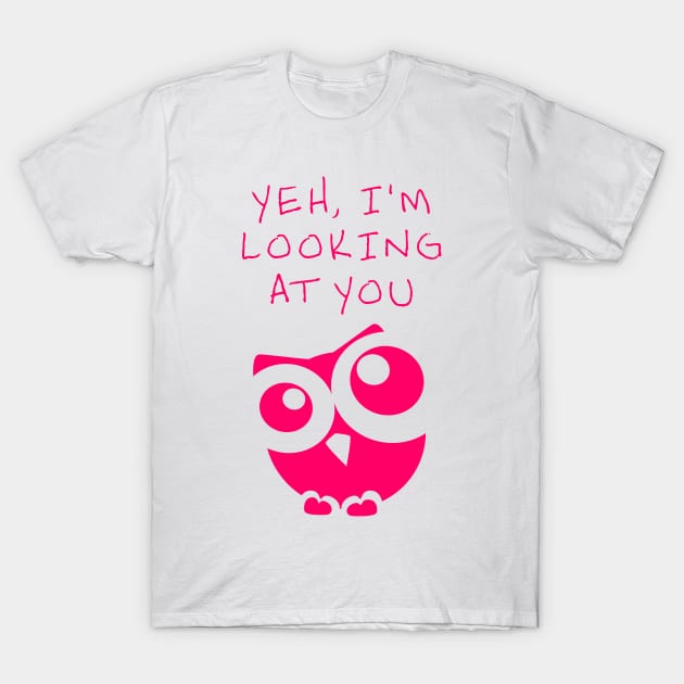 Yeh, I see you.  Pink Owl T-Shirt by benhonda2